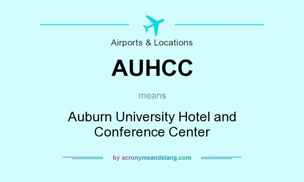 What does AUHCC mean? It stands for Auburn University Hotel and Conference Center