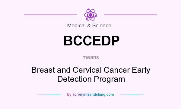 What does BCCEDP mean? It stands for Breast and Cervical Cancer Early Detection Program
