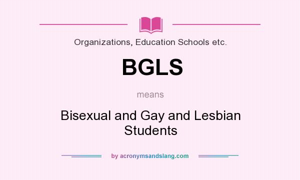 What does BGLS mean? It stands for Bisexual and Gay and Lesbian Students
