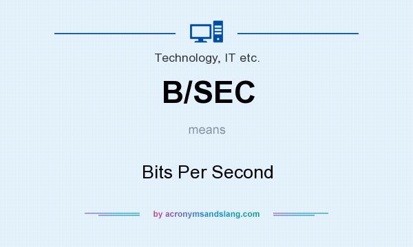 What does B/SEC mean? It stands for Bits Per Second