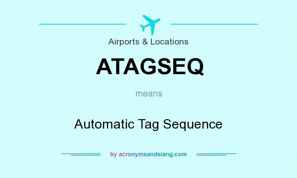 What does ATAGSEQ mean? It stands for Automatic Tag Sequence