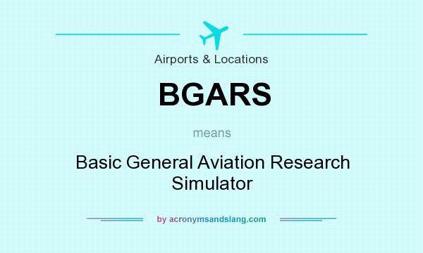 What does BGARS mean? It stands for Basic General Aviation Research Simulator