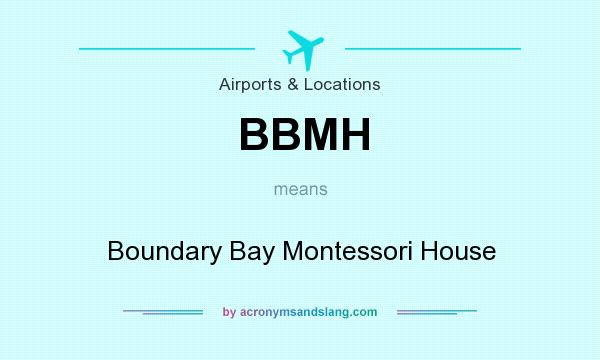 What does BBMH mean? It stands for Boundary Bay Montessori House