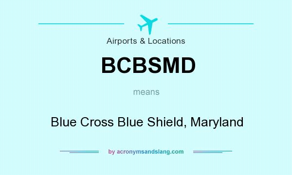 What does BCBSMD mean? It stands for Blue Cross Blue Shield, Maryland