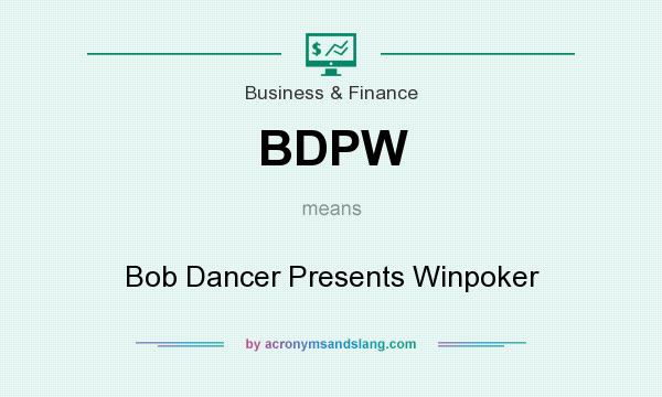 What does BDPW mean? It stands for Bob Dancer Presents Winpoker