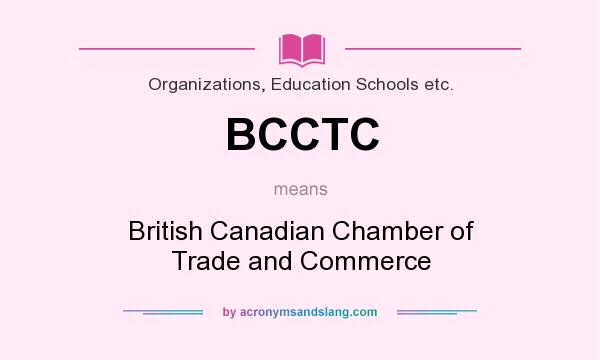 What does BCCTC mean? It stands for British Canadian Chamber of Trade and Commerce