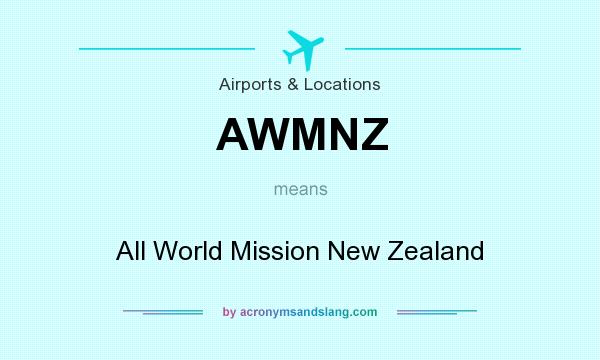 What does AWMNZ mean? It stands for All World Mission New Zealand