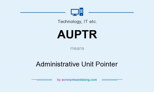 What does AUPTR mean? It stands for Administrative Unit Pointer
