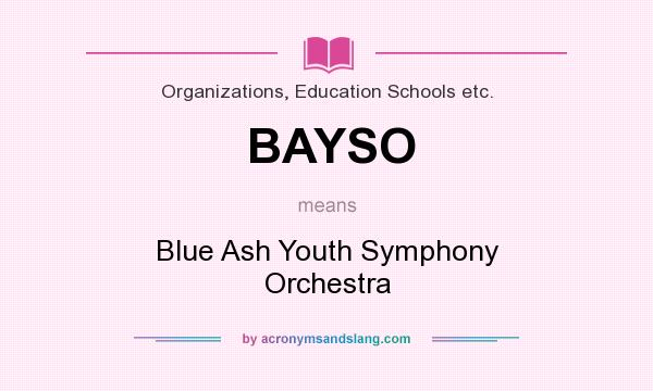 What does BAYSO mean? It stands for Blue Ash Youth Symphony Orchestra