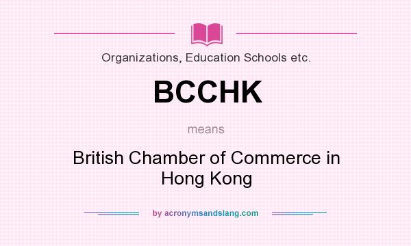 What does BCCHK mean? It stands for British Chamber of Commerce in Hong Kong
