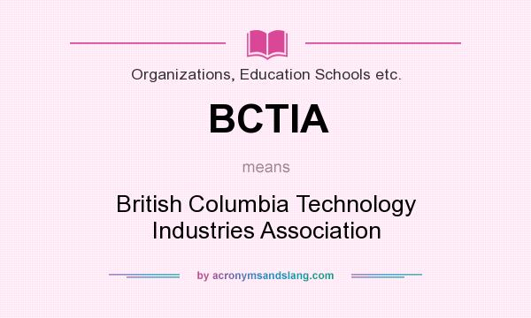 What does BCTIA mean? It stands for British Columbia Technology Industries Association