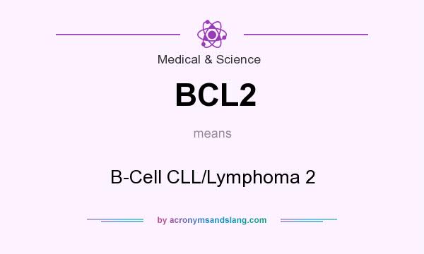 What does BCL2 mean? It stands for B-Cell CLL/Lymphoma 2
