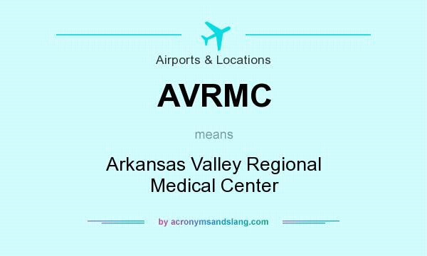 What does AVRMC mean? It stands for Arkansas Valley Regional Medical Center