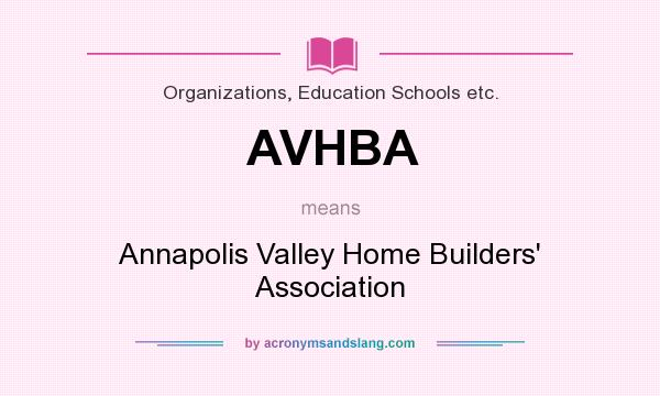 What does AVHBA mean? It stands for Annapolis Valley Home Builders` Association