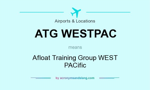 What does ATG WESTPAC mean? It stands for Afloat Training Group WEST PACific