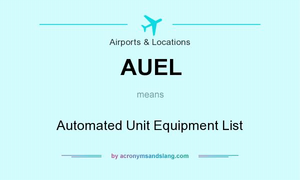 What does AUEL mean? It stands for Automated Unit Equipment List