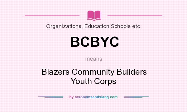 What does BCBYC mean? It stands for Blazers Community Builders Youth Corps