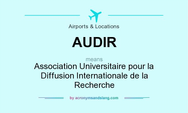 What does AUDIR mean? It stands for Association Universitaire pour la Diffusion Internationale de la Recherche