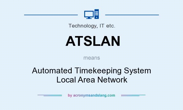 What does ATSLAN mean? It stands for Automated Timekeeping System Local Area Network