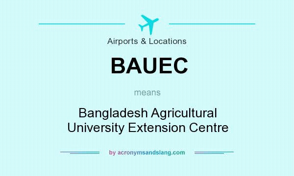 What does BAUEC mean? It stands for Bangladesh Agricultural University Extension Centre