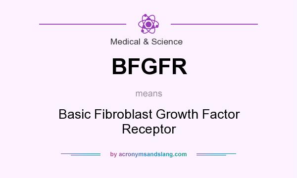 What does BFGFR mean? It stands for Basic Fibroblast Growth Factor Receptor