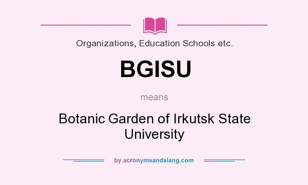 What does BGISU mean? It stands for Botanic Garden of Irkutsk State University