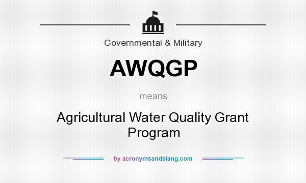 What does AWQGP mean? It stands for Agricultural Water Quality Grant Program