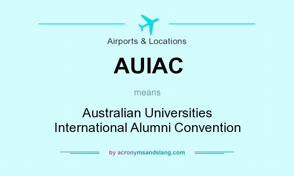 What does AUIAC mean? It stands for Australian Universities International Alumni Convention