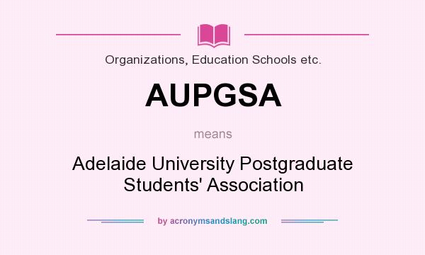 What does AUPGSA mean? It stands for Adelaide University Postgraduate Students` Association