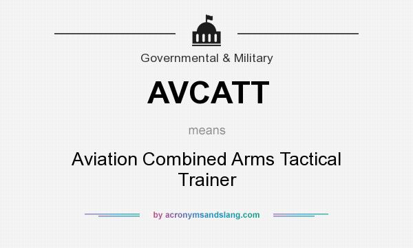 What does AVCATT mean? It stands for Aviation Combined Arms Tactical Trainer