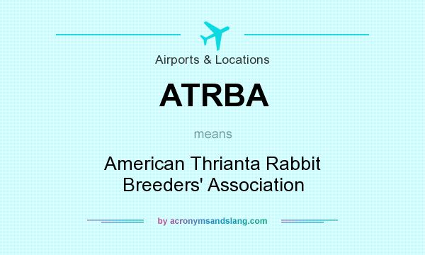 What does ATRBA mean? It stands for American Thrianta Rabbit Breeders` Association