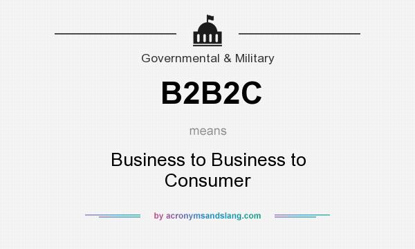 What does B2B2C mean? It stands for Business to Business to Consumer