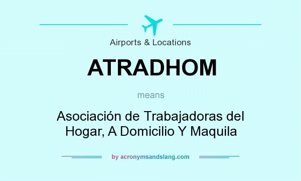 What does ATRADHOM mean? It stands for Asociación de Trabajadoras del Hogar, A Domicilio Y Maquila