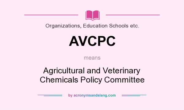 What does AVCPC mean? It stands for Agricultural and Veterinary Chemicals Policy Committee