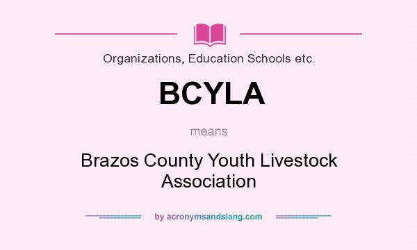 What does BCYLA mean? It stands for Brazos County Youth Livestock Association