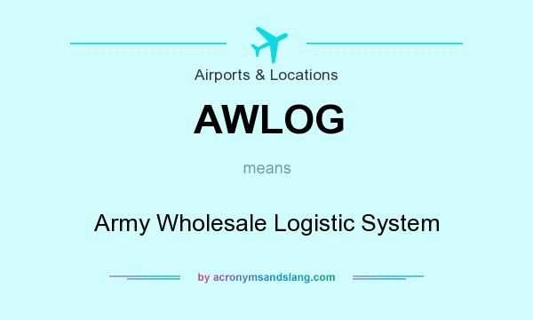 What does AWLOG mean? It stands for Army Wholesale Logistic System