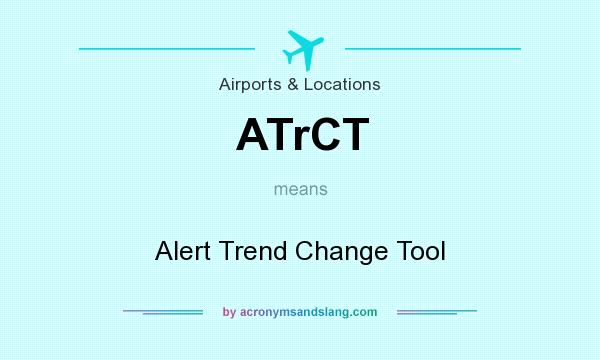 What does ATrCT mean? It stands for Alert Trend Change Tool