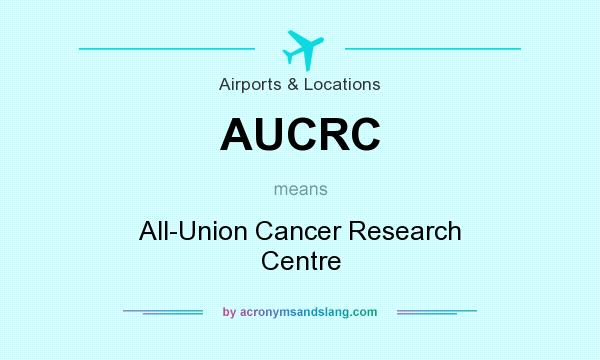 What does AUCRC mean? It stands for All-Union Cancer Research Centre