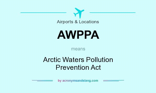What does AWPPA mean? It stands for Arctic Waters Pollution Prevention Act