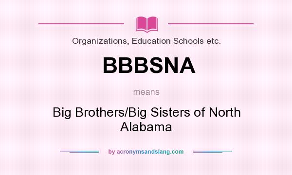 What does BBBSNA mean? It stands for Big Brothers/Big Sisters of North Alabama