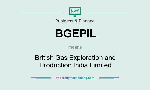 What does BGEPIL mean? It stands for British Gas Exploration and Production India Limited
