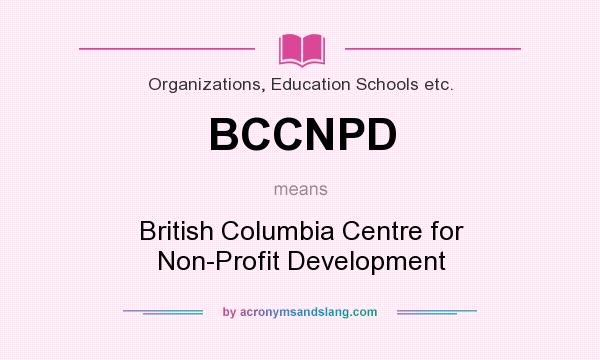 What does BCCNPD mean? It stands for British Columbia Centre for Non-Profit Development