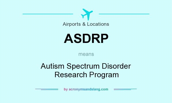 What does ASDRP mean? It stands for Autism Spectrum Disorder Research Program