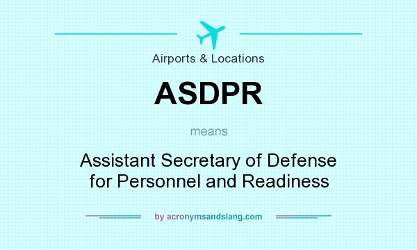 What does ASDPR mean? It stands for Assistant Secretary of Defense for Personnel and Readiness