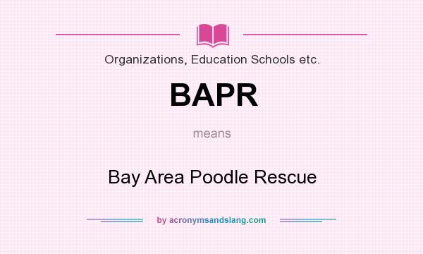 What does BAPR mean? It stands for Bay Area Poodle Rescue