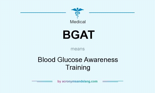 What does BGAT mean? It stands for Blood Glucose Awareness Training