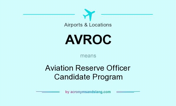 What does AVROC mean? It stands for Aviation Reserve Officer Candidate Program