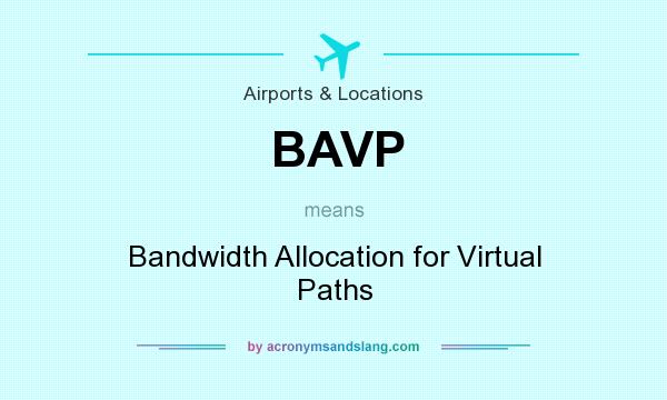 What does BAVP mean? It stands for Bandwidth Allocation for Virtual Paths