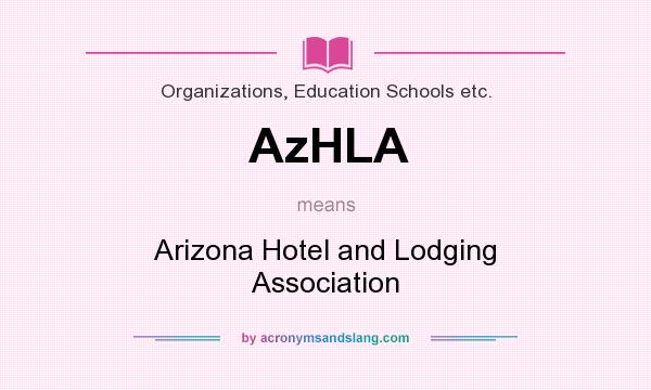 What does AzHLA mean? It stands for Arizona Hotel and Lodging Association