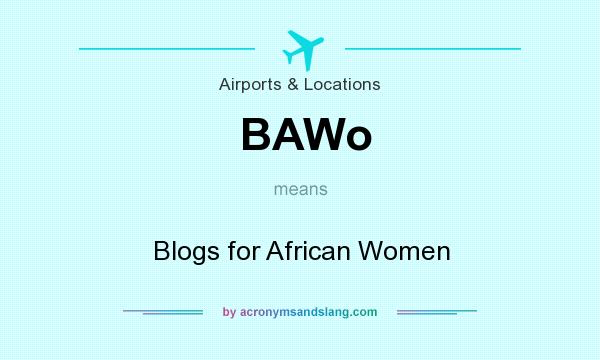 What does BAWo mean? It stands for Blogs for African Women